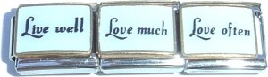 Live well + Love much + Love often (Triple)