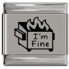 SL013 Im Fine Dumpster Fire Laser Engraved Italian Charm 