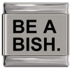 SL042 Be a Bish Laser Engraved Italian Charm