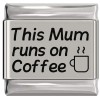 SL910 This Mum Runs on Coffee Laser Engraved Italian Charm